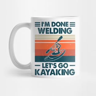 I'm Done Welding Let's Go Kayaking Mug